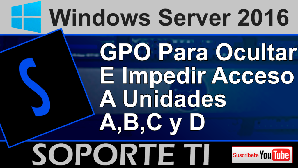 Impedir el acceso a unidades de sistema – GPO Windows Server 2016